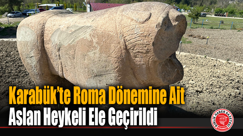 Karabük’te Roma Dönemine Ait Aslan Heykeli Ele Geçirildi