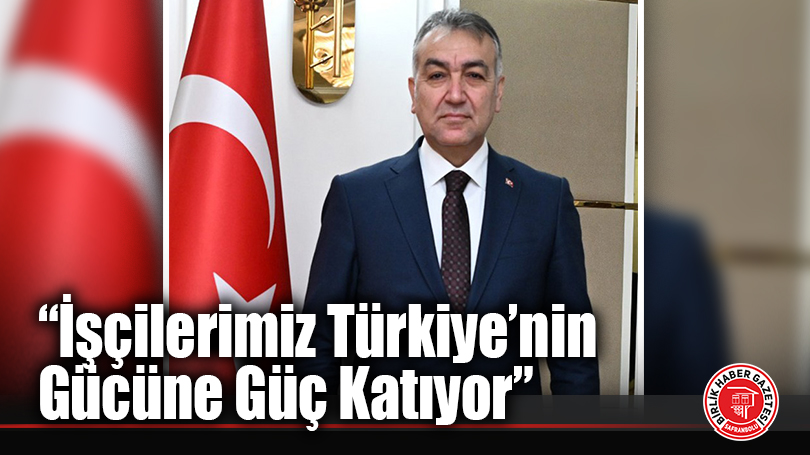 Vali Oktay Çağatay’dan 1 Mayıs Mesajı: “İşçilerimiz Türkiye’nin Gücüne Güç Katıyor”