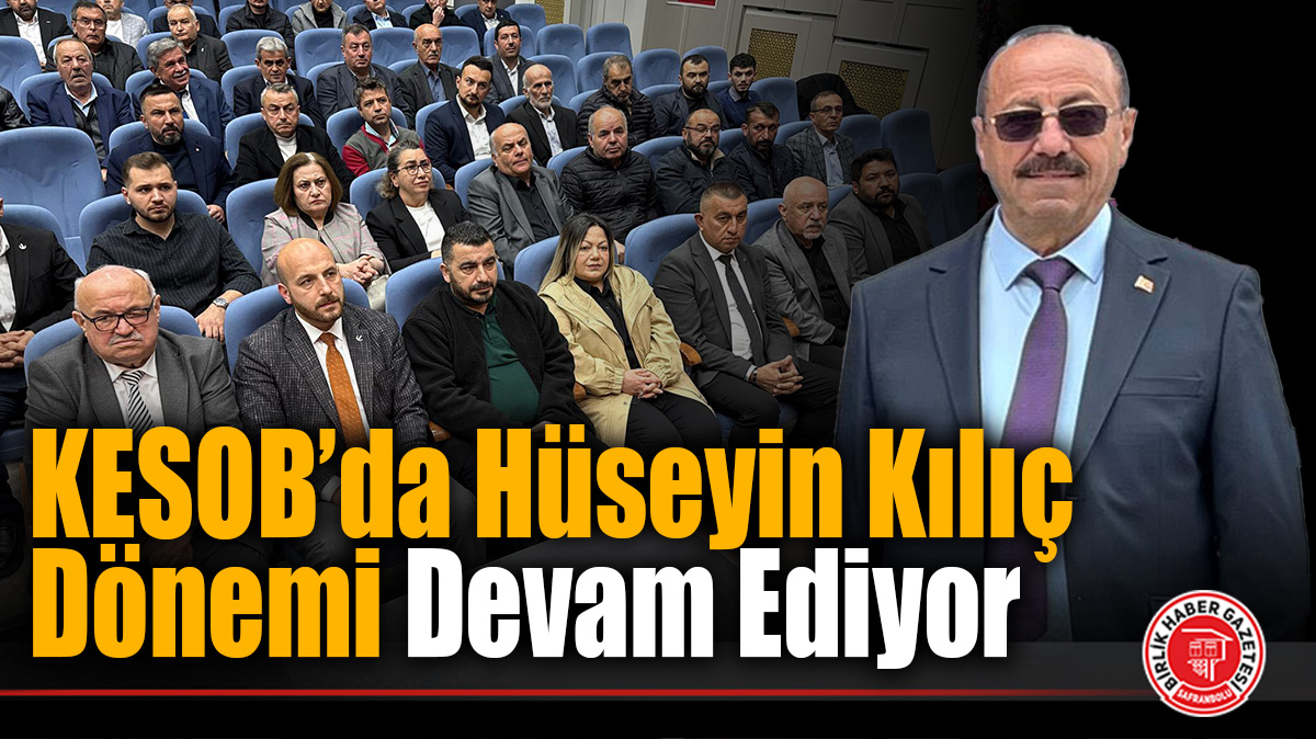 KESOB’da Hüseyin Kılıç Dönemi Devam Ediyor