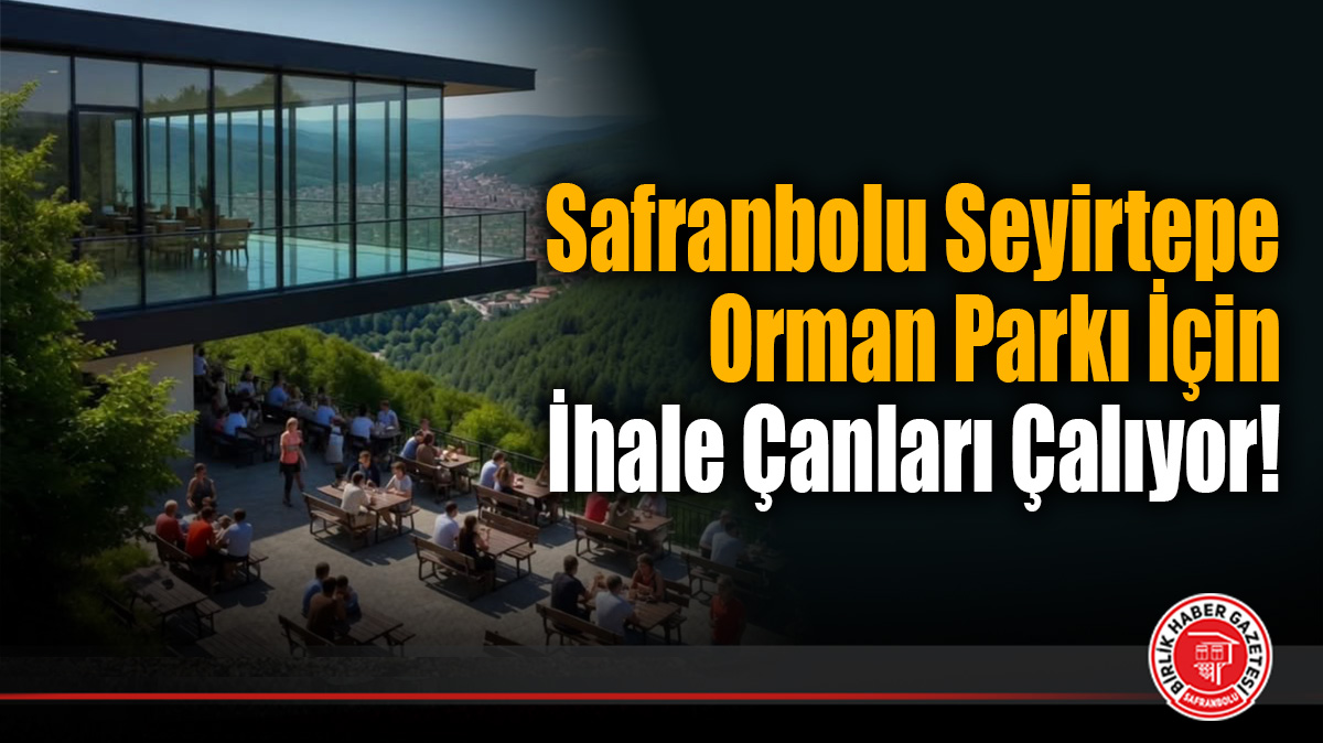 Safranbolu Seyirtepe Orman Parkı İçin İhale Çanları Çalıyor!