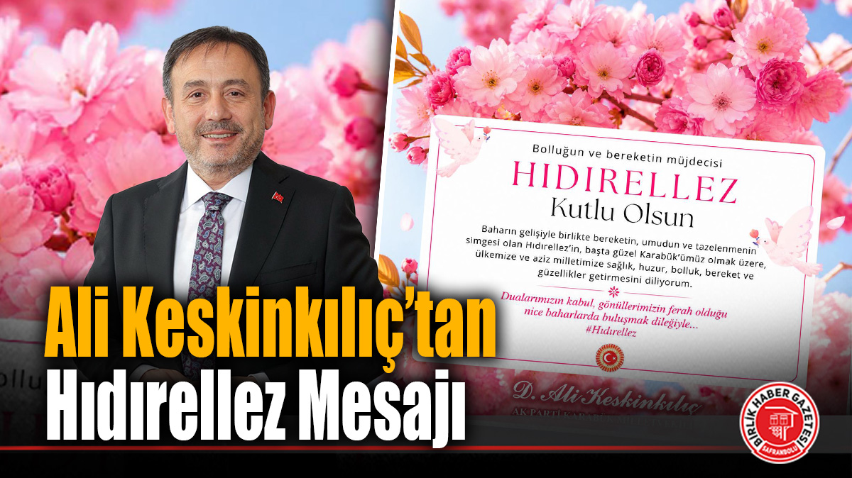 Ali Keskinkılıç’tan Hıdırellez Mesajı: “Birlik ve Beraberlik Dileğiyle”
