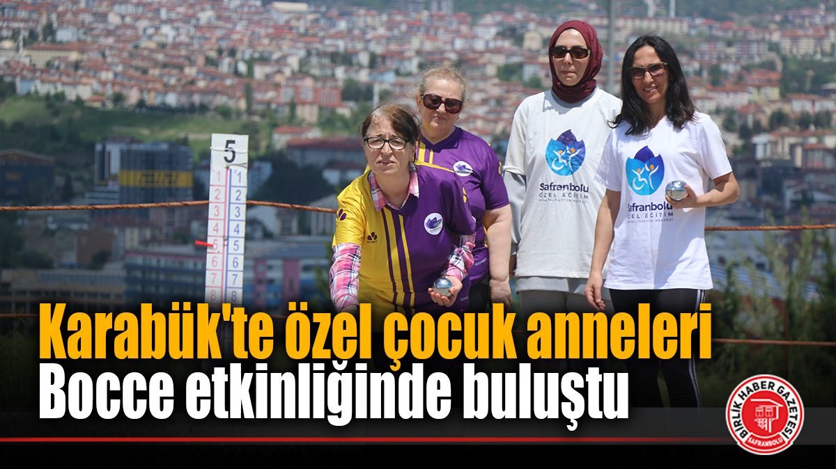 Karabük’te özel çocuk anneleri bocce etkinliğinde buluştu