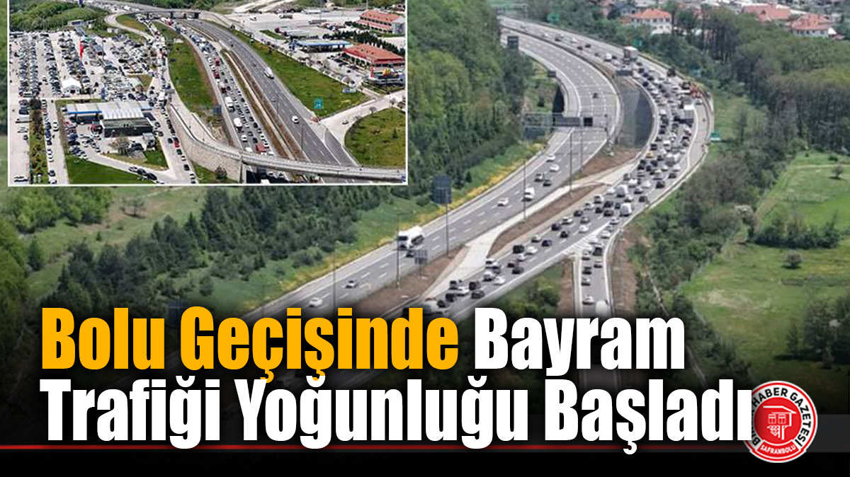 Bolu Geçişinde Bayram Trafiği Yoğunluğu Başladı