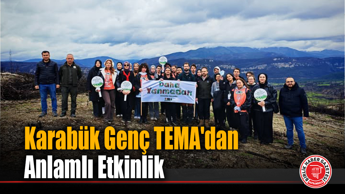 Karabük Genç TEMA’dan Anlamlı Etkinlik: Küllerinden Doğan Ormana Umut Yolculuğu
