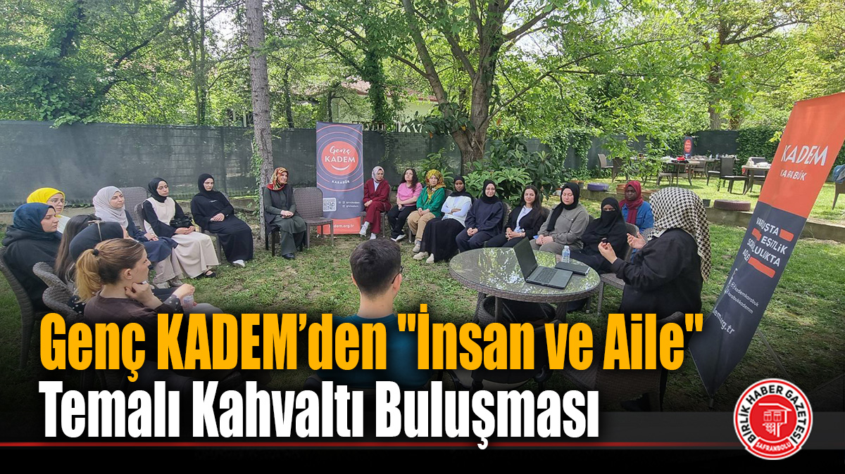 Genç KADEM’den “İnsan ve Aile” Temalı Kahvaltı Buluşması