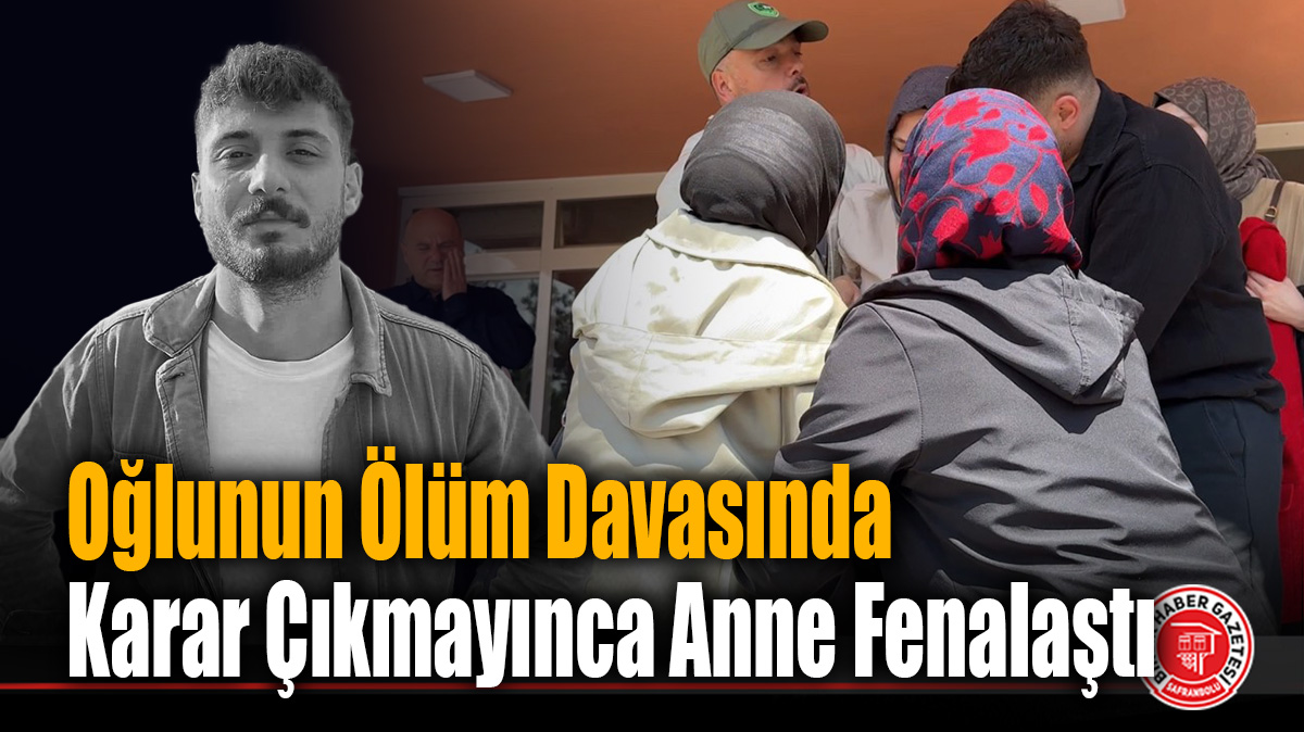 Oğlunun Ölüm Davasında Karar Çıkmayınca Anne Fenalaştı