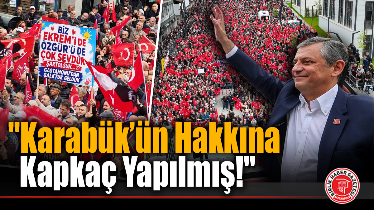 Özgür Özel Karabük’te Konuştu: “Karabük’ün Hakkına Kapkaç Yapılmış!”