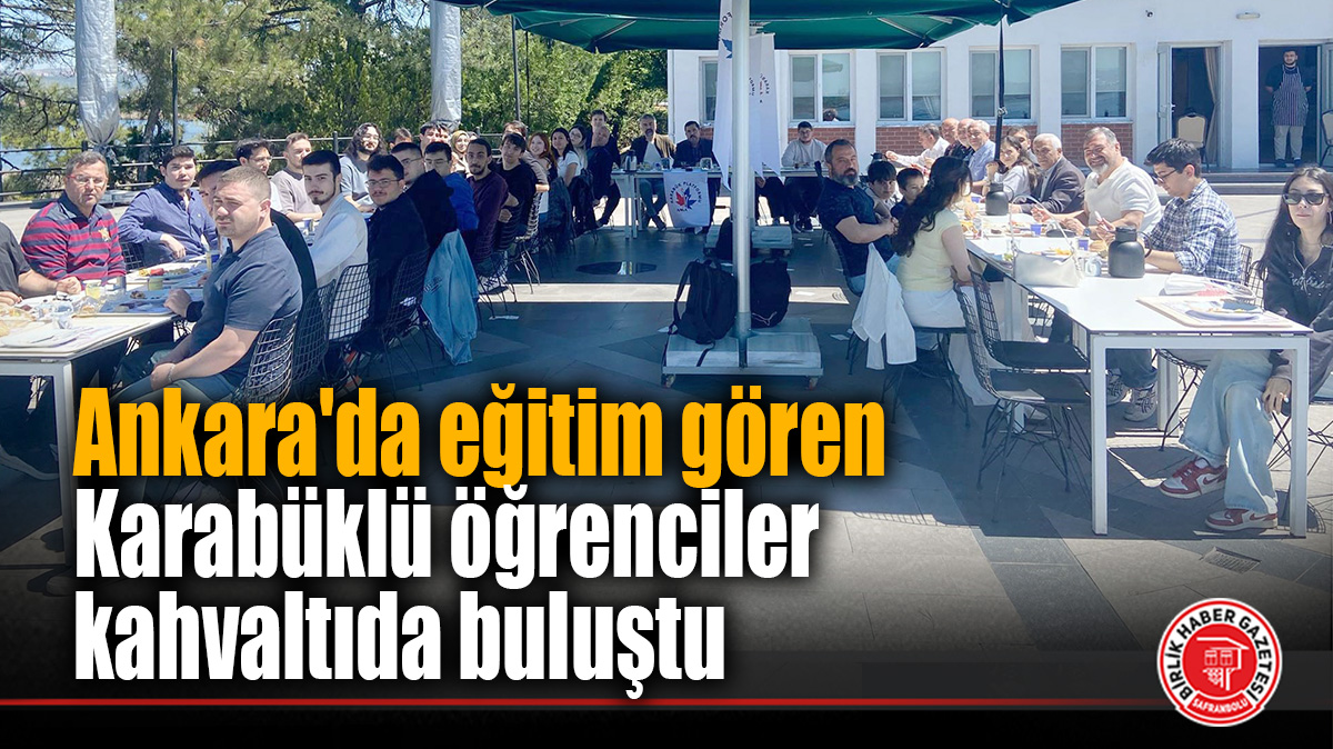 Ankara’da eğitim gören Karabüklü öğrenciler kahvaltıda buluştu