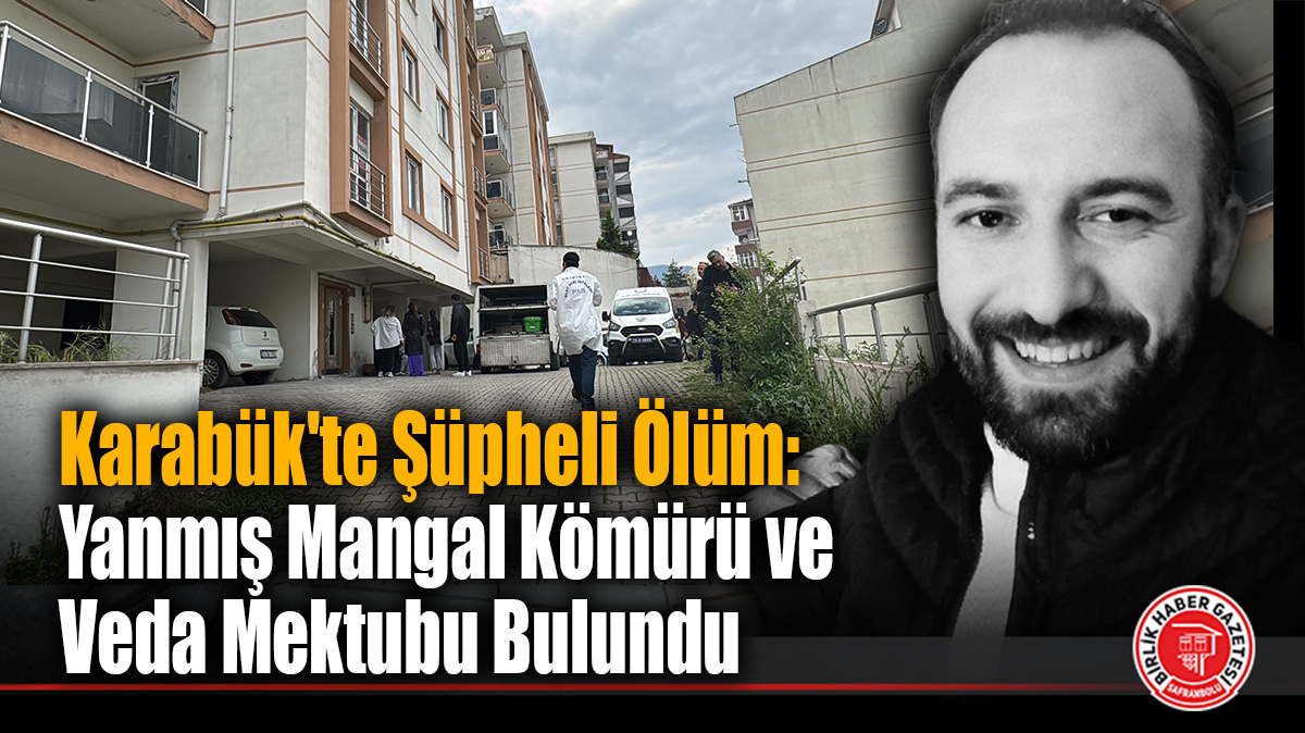Karabük’te Şüpheli Ölüm: Yanmış Mangal Kömürü ve Veda Mektubu Bulundu