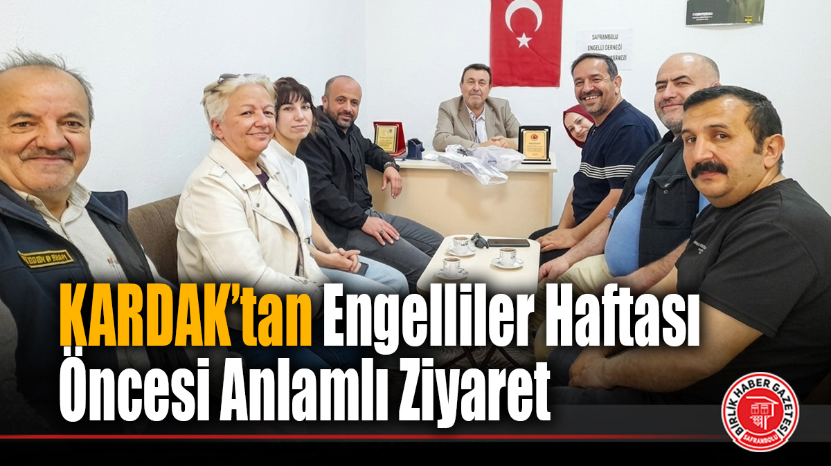 KARDAK’tan Engelliler Haftası Öncesi Safranbolu Engelliler Derneği’ne Anlamlı Ziyaret