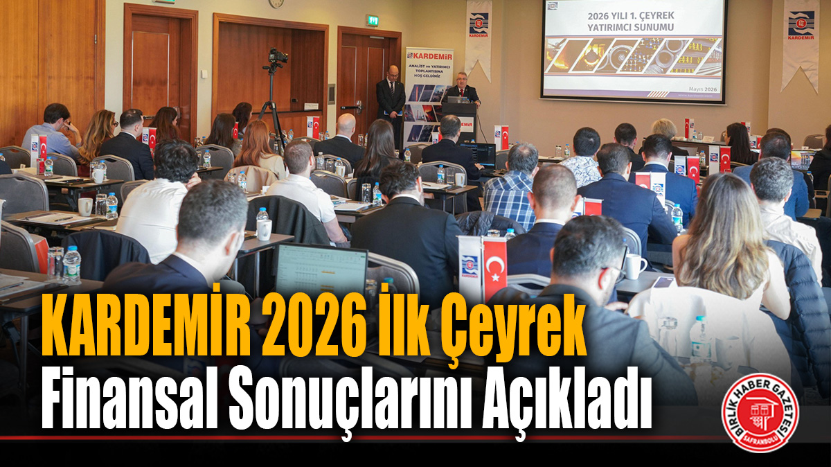 KARDEMİR 2026 İlk Çeyrek Finansal Sonuçlarını Açıkladı