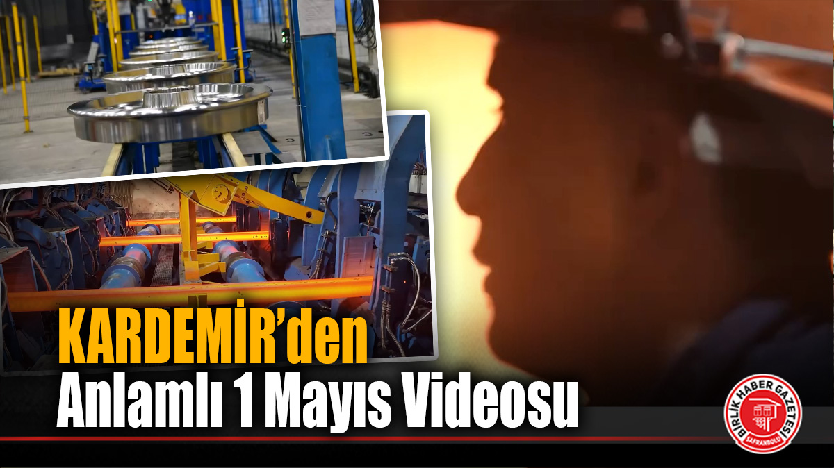 KARDEMİR’den Gururlandıran 1 Mayıs Mesajı: “Cevherden Çeliğe Alın Teri!”