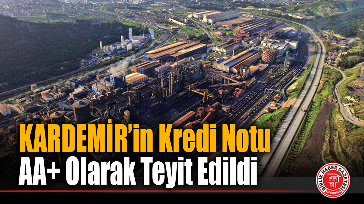 KARDEMİR’in Kredi Notu AA+ Olarak Teyit Edildi