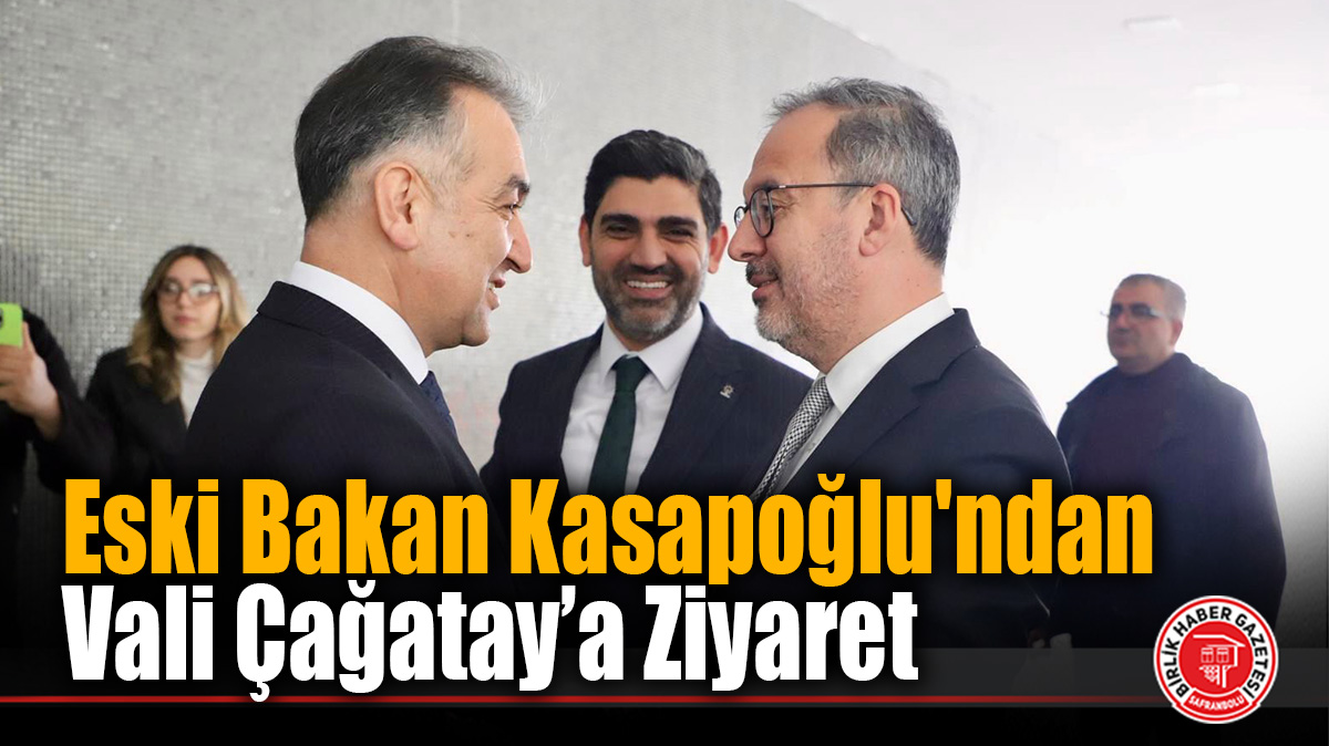 Eski Bakan Kasapoğlu’ndan Vali Çağatay’a Ziyaret