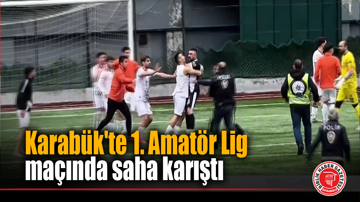 Karabük’te 1. Amatör Lig maçında saha karıştı