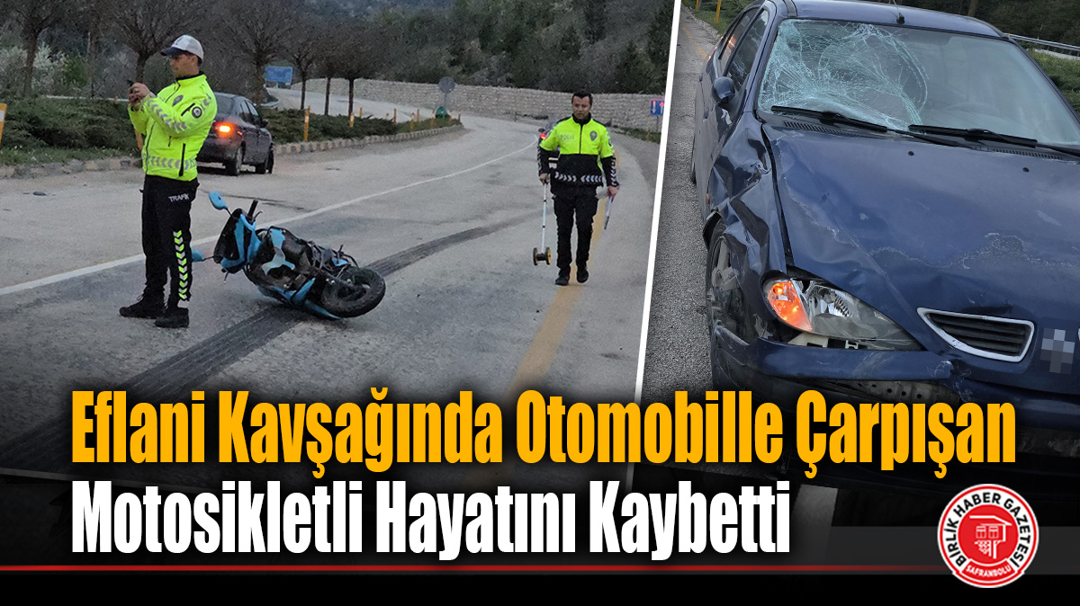 Eflani Kavşağında Otomobille Çarpışan Motosikletli Hayatını Kaybetti