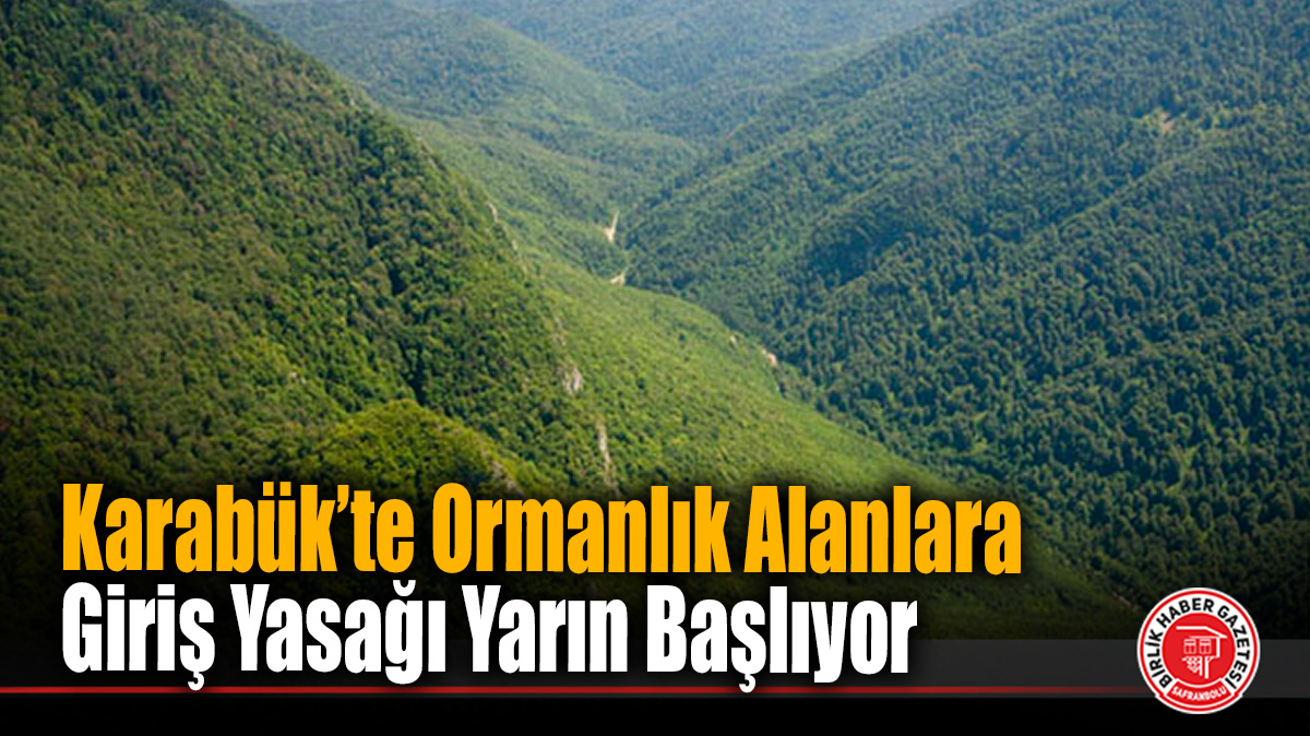 Karabük’te Ormanlık Alanlara Giriş Yasağı Yarın Başlıyor