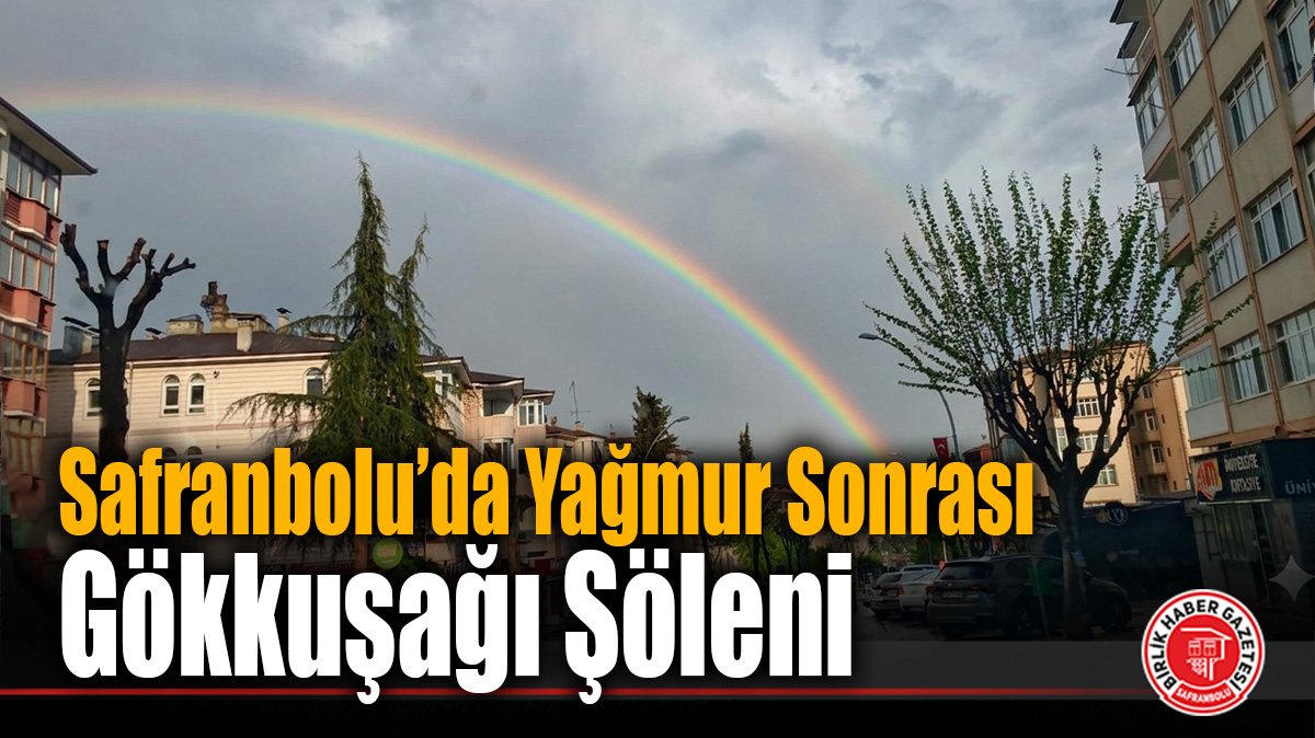 Safranbolu’da Yağmur Sonrası Çıkan Gökkuşağı, Mest etti