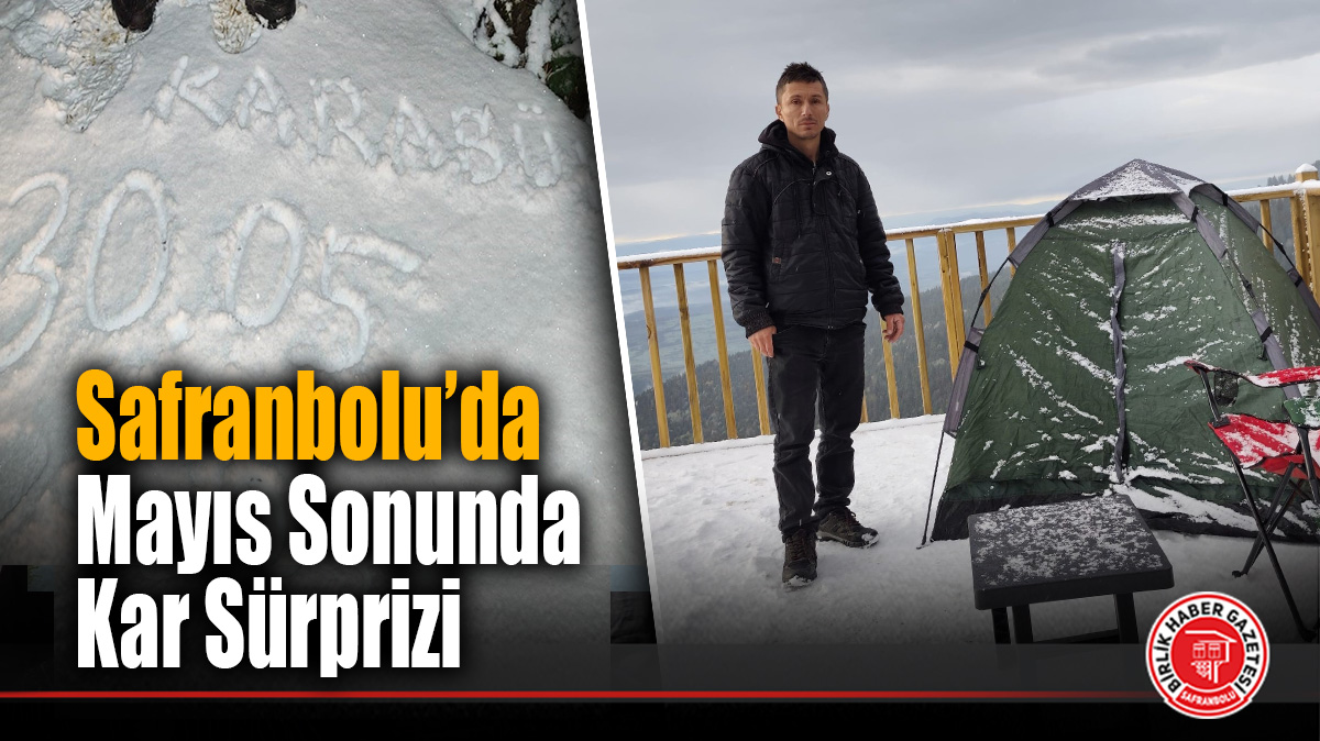 Safranbolu’da Mayıs Sonunda Kar Sürprizi