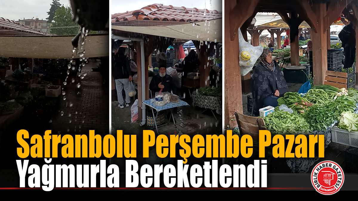 Safranbolu Perşembe Pazarı Yağmurla Bereketlendi
