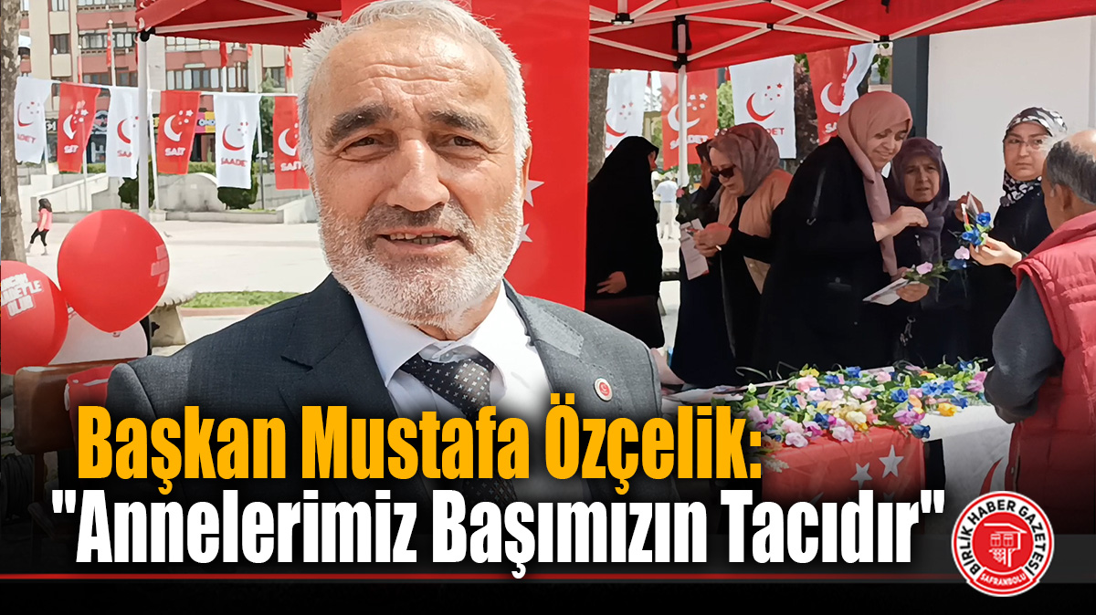 Saadet Partisi Safranbolu’dan Anneler Günü’ne Özel Çiçek