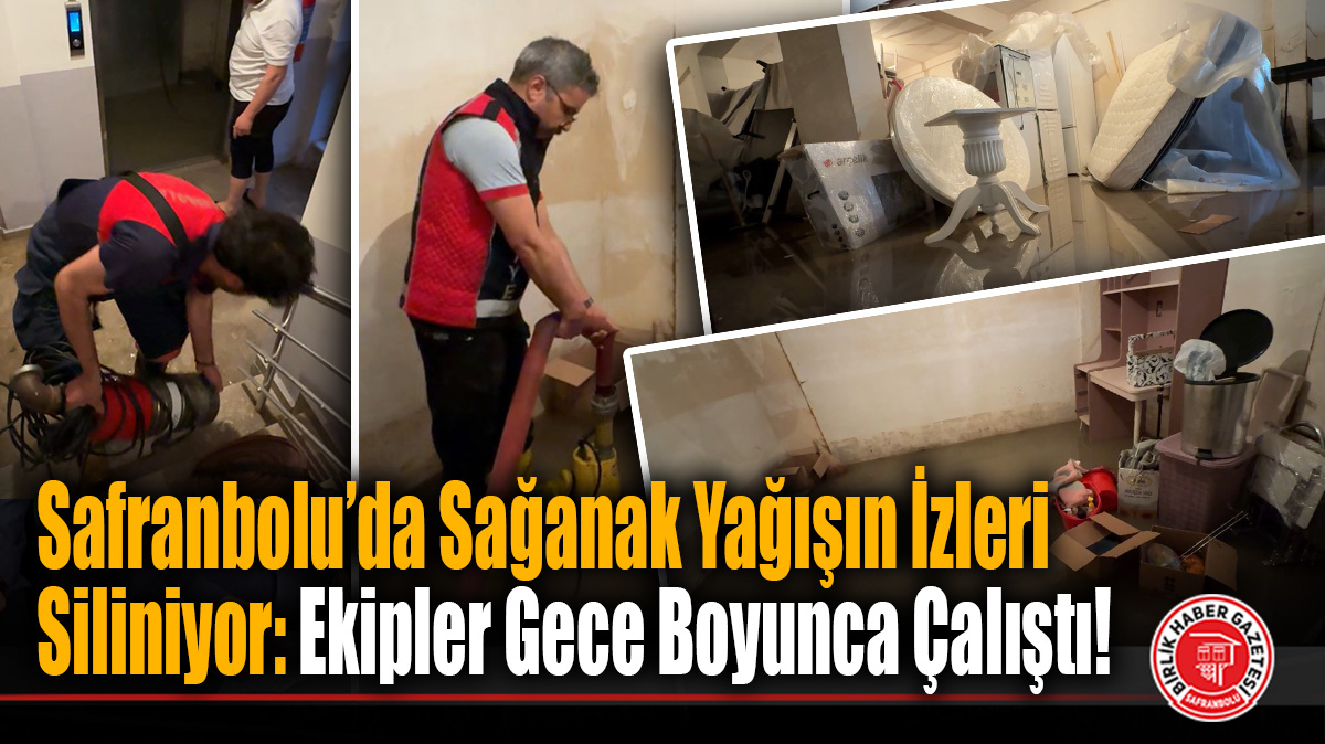 Safranbolu’da Sağanak Yağışın İzleri Siliniyor: Ekipler Gece Boyunca Çalıştı!