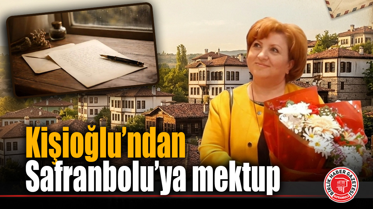 Kişioğlu’ndan Safranbolu’ya mektup