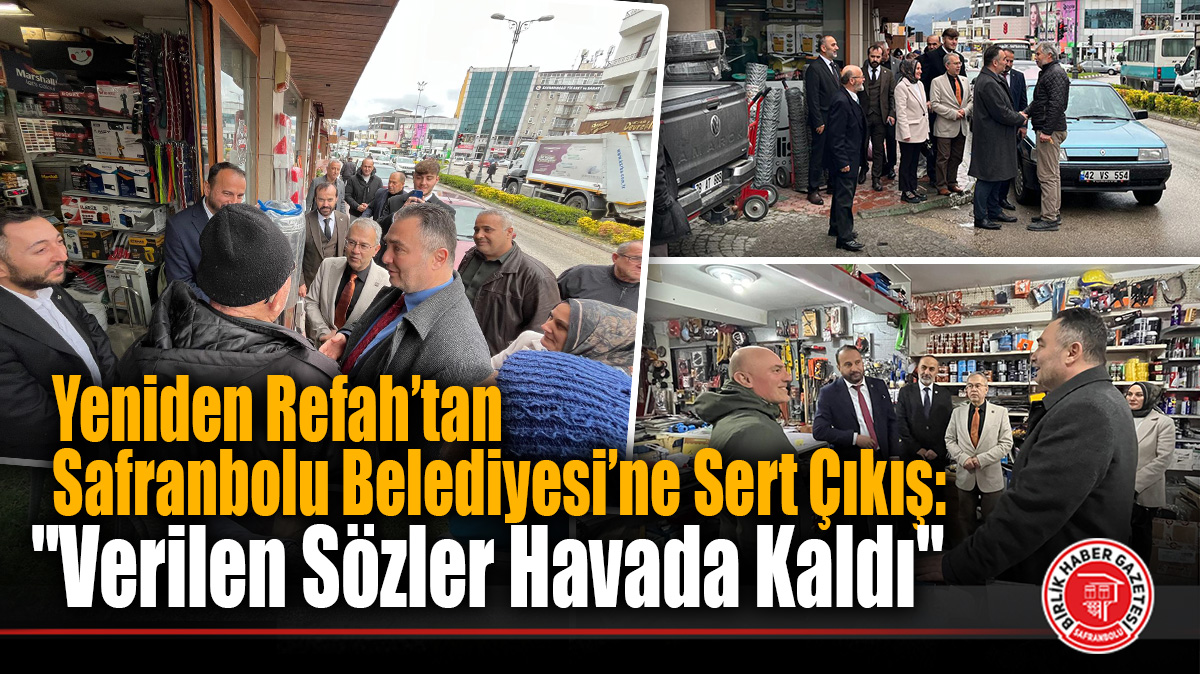 Yeniden Refah Partisi’nden Safranbolu Belediyesi’ne Çağrı: “Esnaf Sözlerin Tutulmasını Bekliyor”