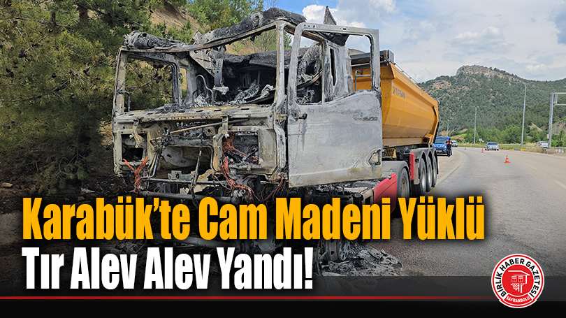 Karabük’te Tünel Çıkışında Can Pazarı: Cam Madeni Yüklü Tır Alev Alev Yandı!