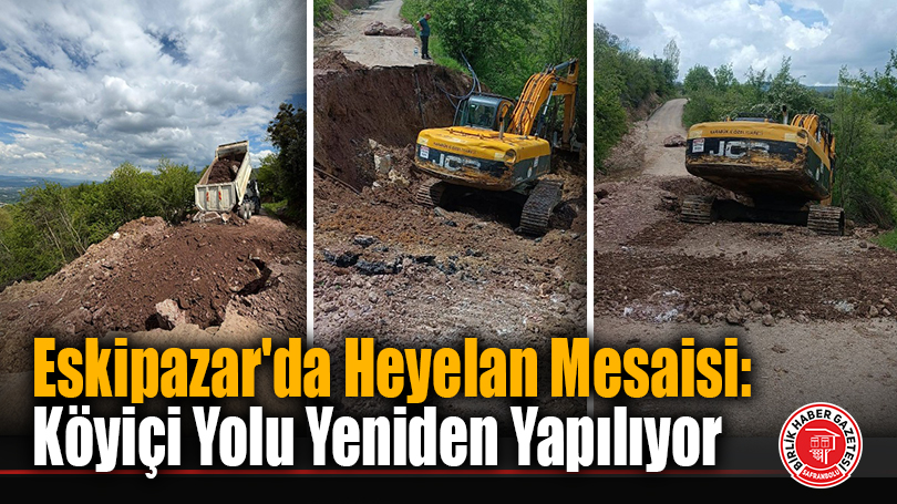 Eskipazar’da Heyelan Mesaisi: Köyiçi Yolu Yeniden Yapılıyor