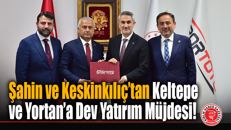 Cem Şahin ve Ali Keskinkılıç’tan Keltepe ve Yortan’a Dev Yatırım Müjdesi!