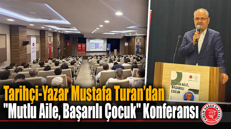 Safranbolu’da Anlamlı Buluşma: Tarihçi-Yazar Mustafa Turan’dan “Mutlu Aile, Başarılı Çocuk” Konferansı