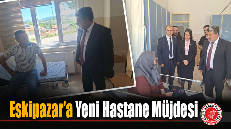 Eskipazar’a Yeni Hastane Müjdesi