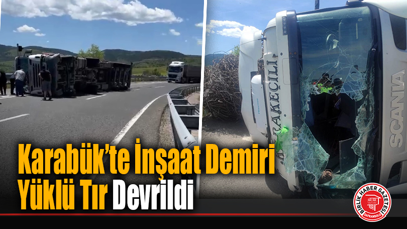 Karabük’te İnşaat Demiri Yüklü Tır Devrildi