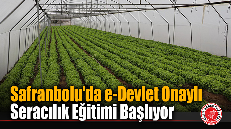 Safranbolu’da e-Devlet Onaylı Seracılık Eğitimi Başlıyor