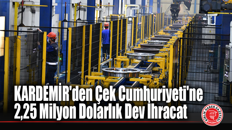 KARDEMİR’den Tarihi İhracat Hamlesi