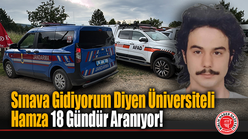 Safranbolu’da Gizemli Kayıp: Sınava Gidiyorum Diyen Üniversiteli Hamza 18 Gündür Aranıyor!