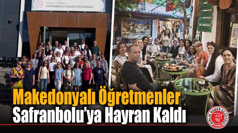 Makedonyalı Öğretmenler Safranbolu’ya Hayran Kaldı