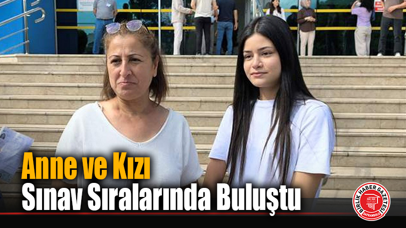 Anne ve Kızı Sınav Sıralarında Buluştu