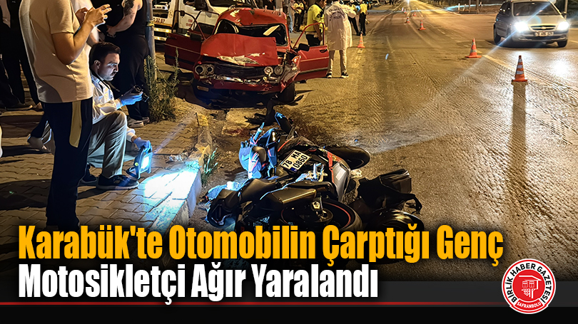 Karabük’te Otomobilin Çarptığı Genç Motosikletçi Ağır Yaralandı