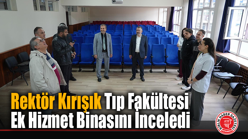 Rektör Prof. Dr. Fatih Kırışık Tıp Fakültesi Ek Hizmet Binasını İnceledi