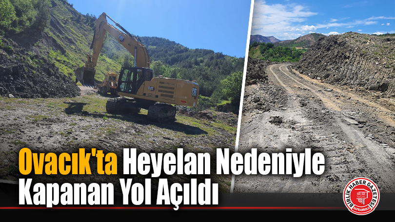 Ovacık’ta Heyelan Nedeniyle Kapanan Yol Açıldı