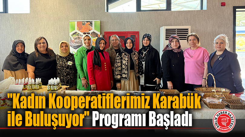 “Kadın Kooperatiflerimiz Karabük ile Buluşuyor” Programı Başladı