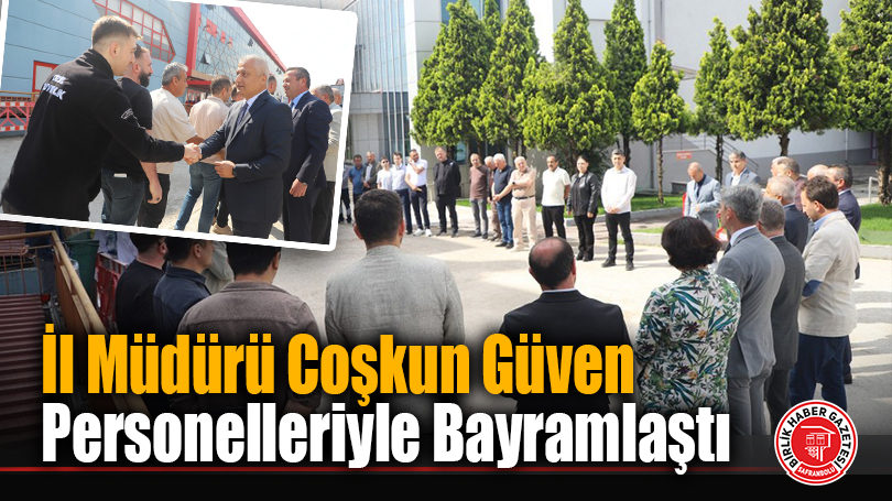 İl Müdürü Coşkun Güven Personelleriyle Bayramlaştı
