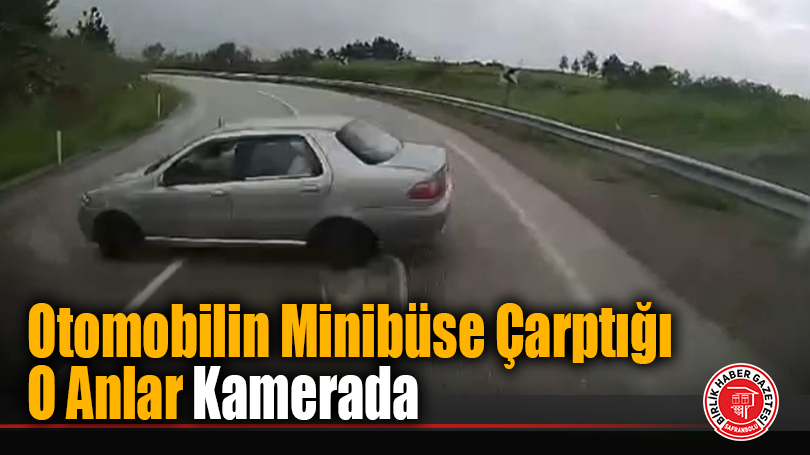 Otomobilin Minibüse Çarptığı O Anlar Kamerada