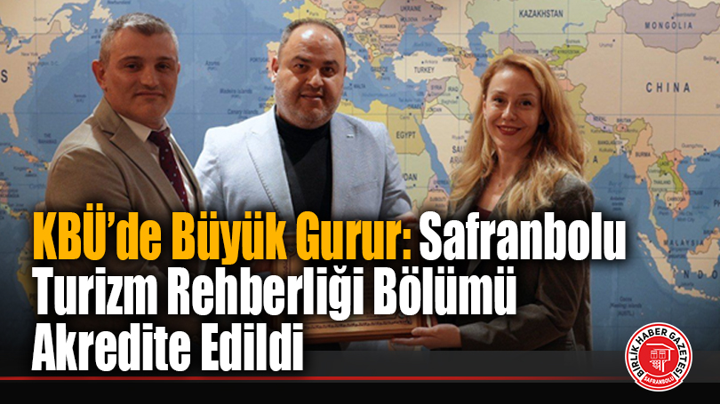 Karabük Üniversitesi’ne Büyük Gurur: Safranbolu Turizm Rehberliği Bölümü Akredite Edildi