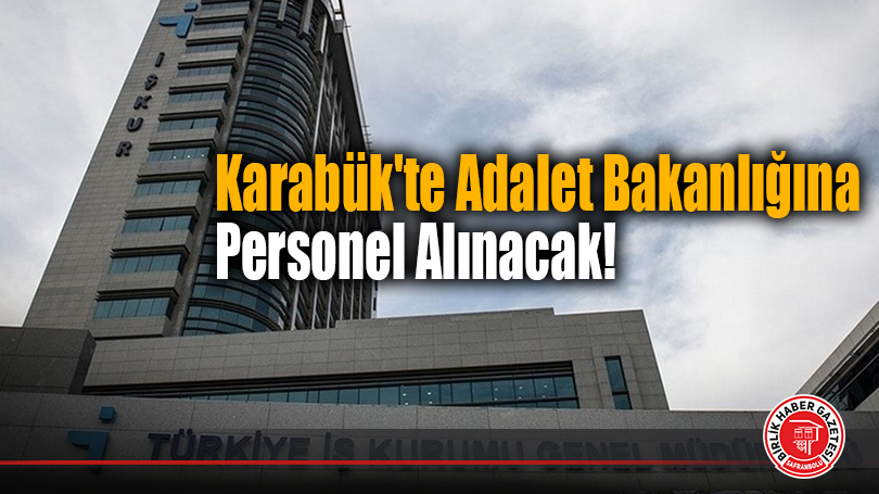 Karabük’te Adalet Bakanlığına Personel Alınacak!