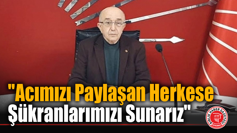 CHP Karabük İl Başkanı Vedat Yaşar: “Acımızı Paylaşan Herkese Şükranlarımızı Sunarız”