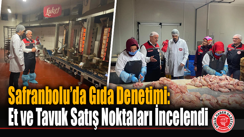 Safranbolu’da Gıda Denetimi: Et ve Tavuk Satış Noktaları İncelendi