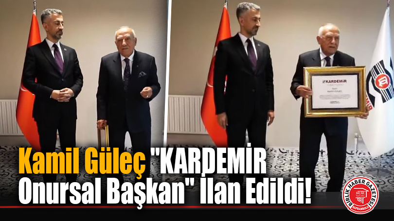 Kamil Güleç “KARDEMİR Onursal Başkan” İlan Edildi!
